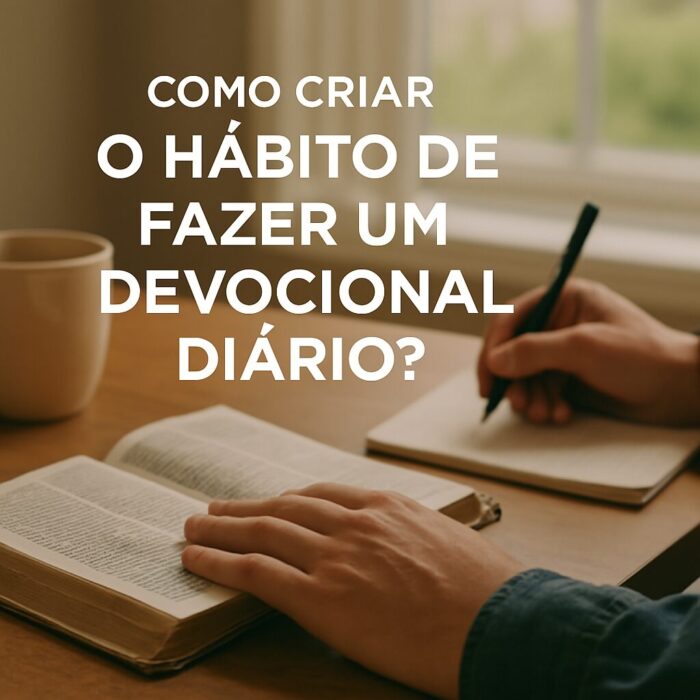 Como Criar o Hábito de Fazer um Devocional Diário