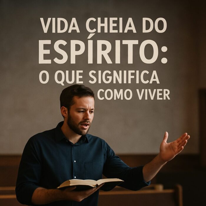 Vida cheia do Espírito - o que significa e como viver